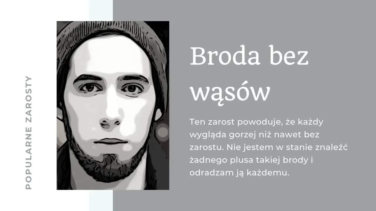 Portret mężczyzny z brodą bez wąsów. Tekst: "Broda bez wąsów. Ten zarost powoduje, że każdy wygląda gorzej niż nawet bez zarostu. Nie jestem w stanie znaleźć żadnego plusa takiej brody i odradzam ją każdemu.